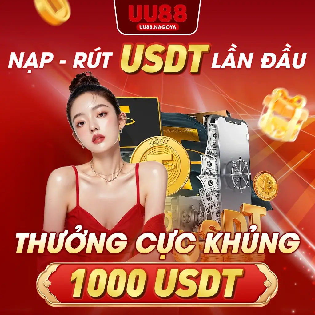 UU88 Nạp - Rút USDT lần đầu thưởng cực khủng 1.000 USDT